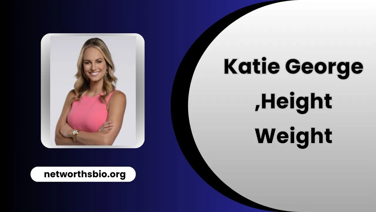 Katie George Height, Weight, Husband, Net Worth 2025