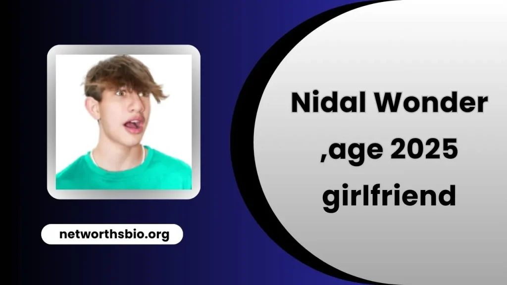 Nidal Wonder age 2025, girlfriend, height, weight, Net Worth